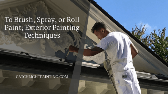 To Brush, Spray, or Roll Paint; Exterior Painting Techniques