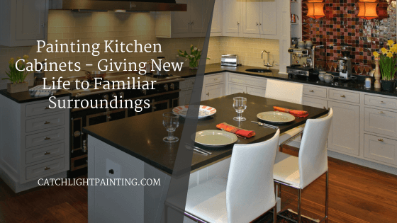 Painting Kitchen Cabinets – Giving New Life to Familiar Surroundings