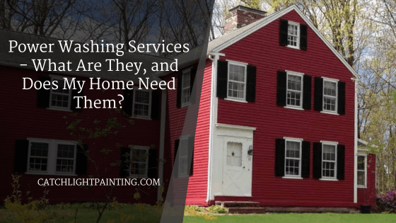 Power Washing Services – What Are They, and Does My Home Need Them?