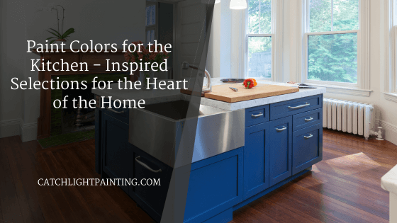 Paint Colors for the Kitchen – Inspired Selections for the Heart of the Home