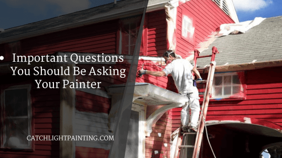 Important Questions You Should Be Asking Your Painter