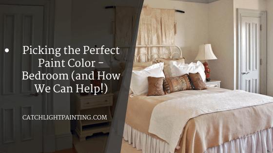 Picking the Perfect Paint Color – Bedroom (and How We Can Help!)
