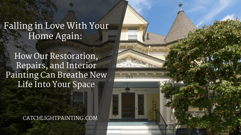 Falling in Love With Your Home Again: How Our Restoration, Repairs, and Interior Painting Can Breathe New Life Into Your Space